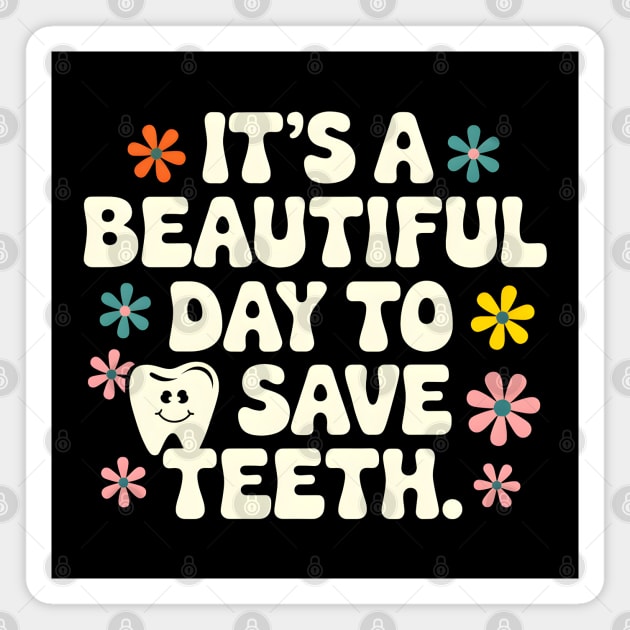 It's a Beautiful Day to Save Teeth Magnet by MakerMind8.2